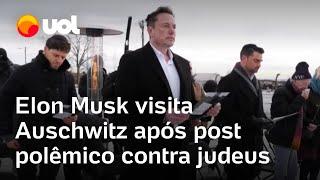 Elon Musk visita o campo de concentração Auschwitz e se defende de polêmica antissemita após post