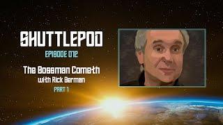 Shuttlepod Episode 012: "The Bossman Cometh" with Rick Berman Part 1