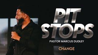 Pit Stops // Change Church // Dr. Marcus Dudley