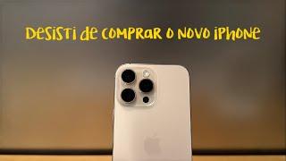 iPhone 16 Pro Max: Desisti de comprar o celular da Apple de 2024