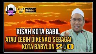 Kisah Kota Babil Atau Lebih Dikenali Sebagai Kota Babylon 2.0 | Ustaz Auni