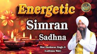 Energatic Simran Sadhna | Bhai Gursharan Singh Ji Ludhiana Wale | Kirtan | Waheguru Simran