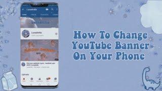 How To Change Your YouTube Banner On Your Phone [Android & IPhone] 2020 I Lunadrella