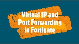 Virtual IP and Port Forwarding in Fortigate