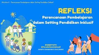 Aktivitas 6 – Refleksi Perencanaan Pembelajaran dalam Setting Pendidikan Inklusif