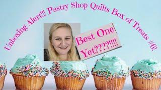 Unboxing Alert! -- Pastry Shop Quilts Treat Box #6 -- Best One Yet???!!!