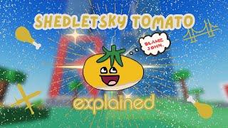 Shedletsky Tomato EXPLAINED!