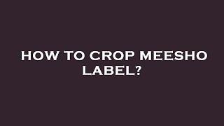 How to crop meesho label?