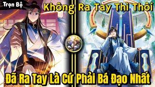 FULL BỘ END TRUYỆN | Không Ra Tay Thì Thôi, Khi Đã Ra Tay Là Phải Bá Đạo Nhất | Review Truyện