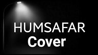 HUMSAFAR Cover|| Akhil Sachdeva|| HarshX