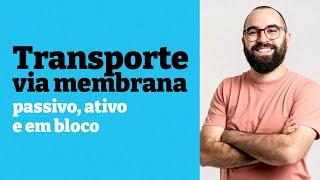 Transporte via membrana [passivo, ativo e em bloco] - Aula 18 - Módulo 1 - Prof. Guilherme