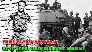 Thiếu Tá VNCH TRẦN NGỌC TOÀN Tiểu Đoàn 3 TQLC Kể Về Người Bạn Đồng Minh Hoa Kỳ