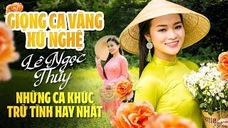 Giọng Ca Vàng Xứ Nghệ - Ca sĩ LÊ NGỌC THÚY || Những Ca Khúc Trữ Tình Hay Nhất Miền Đất Nghệ Tĩnh