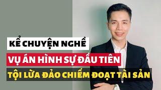 Vụ án hình sự đầu tiên về tội lừa đảo chiếm đoạt tài sản | Kết quả hơn cả mong đợi của Luật sư