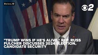 "Trump wins if he's alive," Russ Fulcher Discusses 2024 Election, Candidate Security