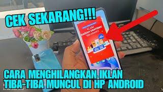 Mudah Banget !! Cara Menghilangkan Iklan tiba tiba Muncul di HP android (2023)