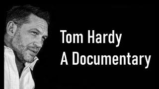 Tom Hardy - A Documentary