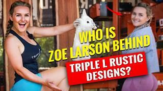 The Raw & Real Story of Triple L Rustic Designs! How Rich is Zoe Larson?