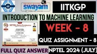 Introduction To Machine Learning - IITKGP Week 8 Quiz Answers Solution | NPTEL 2024 (July) | SWAYAM