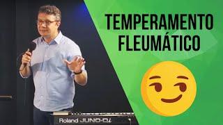 TEMPERAMENTOS TRANSFORMADOS - FLEUMÁTICO - PARTE 4 | Marcelo Alexandre