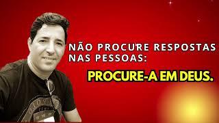 Não procure respostas nas pessoas, procure-a em Deus.