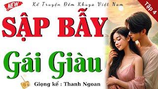 Nghe Là Nghiện: SẬP BẪY GÁI GIÀU - Tập Cuối | Kể Truyện Làng Quê Đêm Khuya Hay Mới Nhất 2025