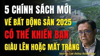 Bất Động Sản 2025 với 5 Chính Sách Mới Có Thể Khiến Bạn Giàu Lên hoặc Mất Trắng!