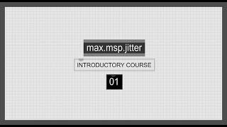 Max/MSP/Jitter Introductory Course | 01 | New Patch, Max Console, Our First Objects