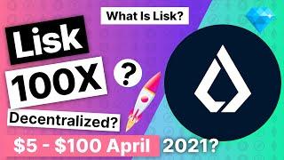 What is Lisk? Will lisk 100X In 2021? Decentralized? Staking?