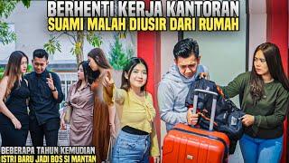 ISTRIKU CALON BOS MANTANKU!! DIUSIR DARI RUMAH KARENA BERHENTI KERJA DIKANTORAN!! Beberapa tahun wow