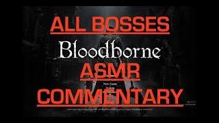 Bloodborne (All Bosses with ASMR Commentary)