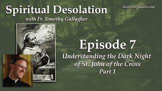 Understanding the Dark Night of St. John of the Cross, pt. 1– Spiritual Desolation  /w Fr. Gallagher