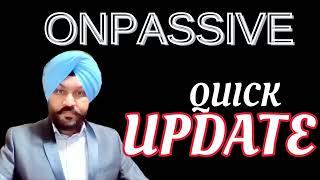 #ONPASSIVE~ || QUICK UPDATE ||