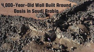 Archaeologists Discover 4,000-Year-Old Wall Built Around Oasis in Saudi Arabia