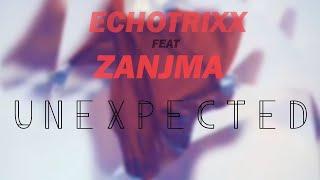 EchotrixX feat Zanjma  - UNEXPECTED