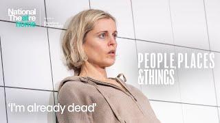 People, Places & Things | 'I'm already dead' | National Theatre at Home