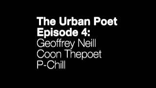 The Urban Poet Episode 4: Geoffrey Neill, Coon the Poet, P-Chill Fat Girl