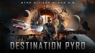 Star Citizen Alpha 4.0 - Destination Pyro