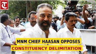 Chennai: Makkal Needhi Maiam president Kamal Haasan opposes constituency delimitation