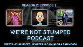 We're Not Stumped Podcast YouTube Only Episode: Dan Moses, Jennifer "JJ" Johnson and John Higbee
