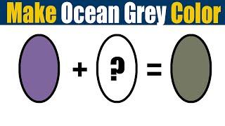 How To Make Ocean Grey Color - What Color Mixing To Make Ocean Grey