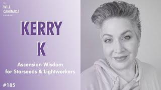 ASCENSION Wisdom for Starseeds & Lightworkers with KERRY K