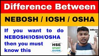 Difference Between NEBOSH / IOSH / OSHA | What is NEBOSH / IOSH / OSHA | HSE STUDY GUIDE