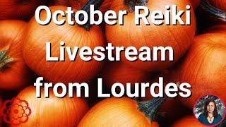 October 2022 Reiki Livestream from Lourdes