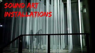 Sound Art Installation Compilation. Various Mediums. Interactive Installations. Project Inspiration.