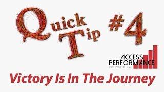 Quick Tip #4 Victory Is In The Journey