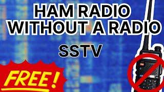 HAM RADIO FOR FREE | Doing Ham Radio Without a Radio: SSTV (Slow Scan TV) | Software Defined Radio