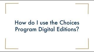 How do I use the Choices Program Digital Editions?