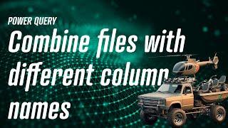 Power Query - Combine Files with inconsistent column names! 