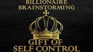 3. Billionaire Brainstorming: The gift of self control.